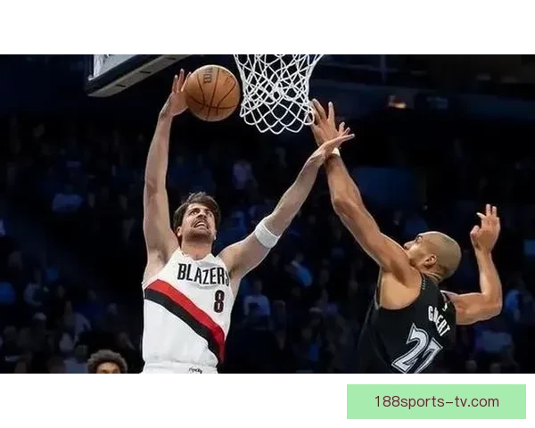 杨瀚森第36场缺席 开拓者逆转森林狼18分 格兰特26分助队取胜